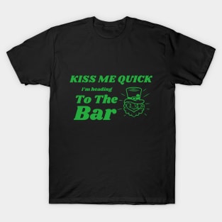 Kiss Me Quick, Heading To The Bar, St Patricks Day, Irish, Ireland, March 17th T-Shirt